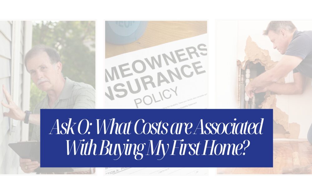 Ask O: What Costs are Associated With Buying My First Home?